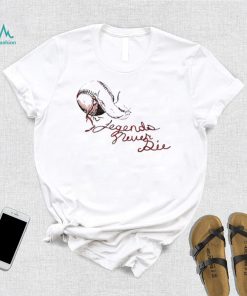 Legends never die script Sandlot shirt