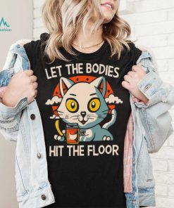 Let The Bodies Hit The Floor Funny Cat Design T shirt