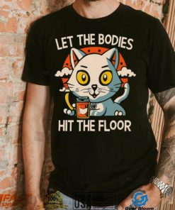 Let The Bodies Hit The Floor Funny Cat Design T shirt