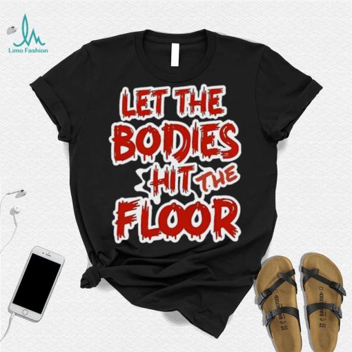 Let The Bodies Hit The Floor Text T shirt