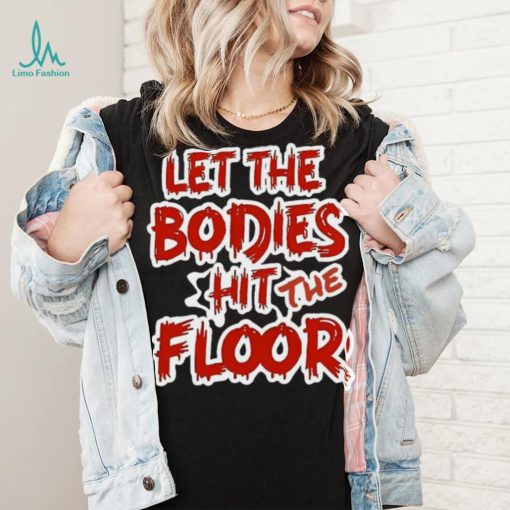 Let The Bodies Hit The Floor Text T shirt