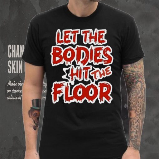 Let The Bodies Hit The Floor Text T shirt