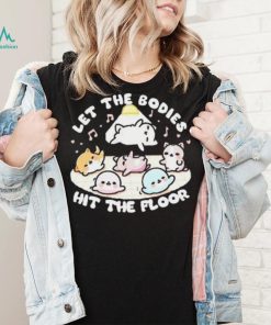 Let the bodies hit the floor T shirt