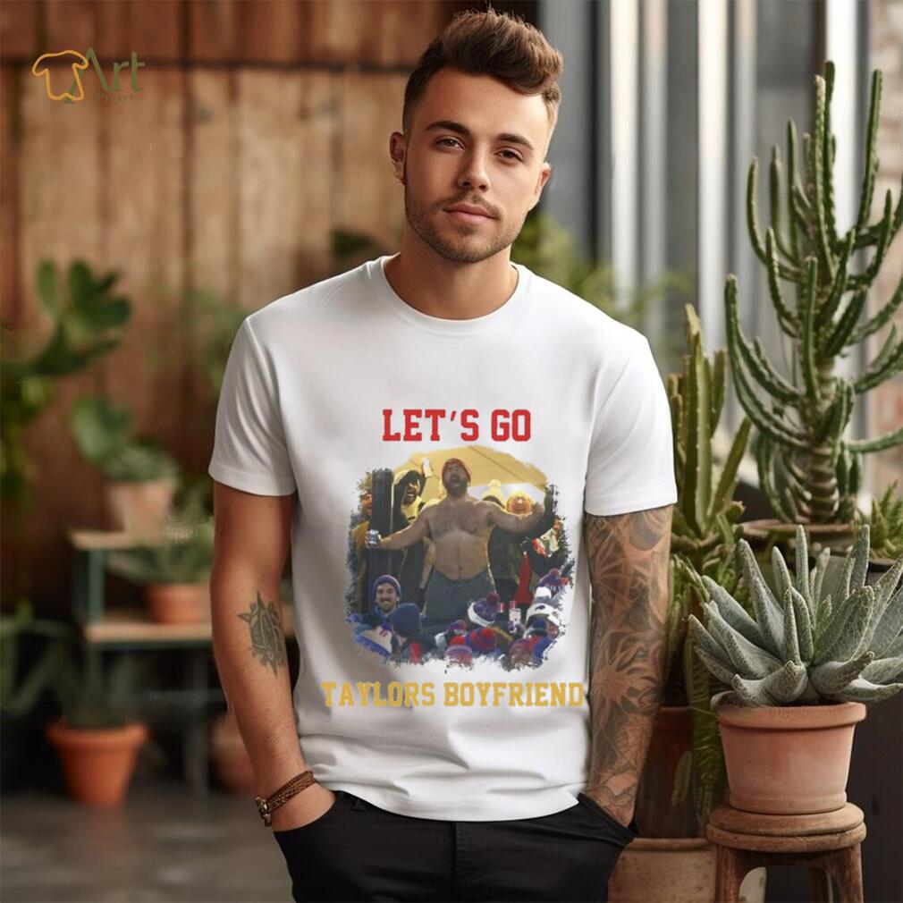 Let’s Go Taylors Boyfriend Inspired Unisex T Shirt Let’s Go Taylors Boyfriend Inspired Unisex T Shirt
