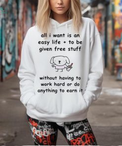 Limited Stinkykatie All I Want Is An Easy Life To Be Given Free Stuff t shirt