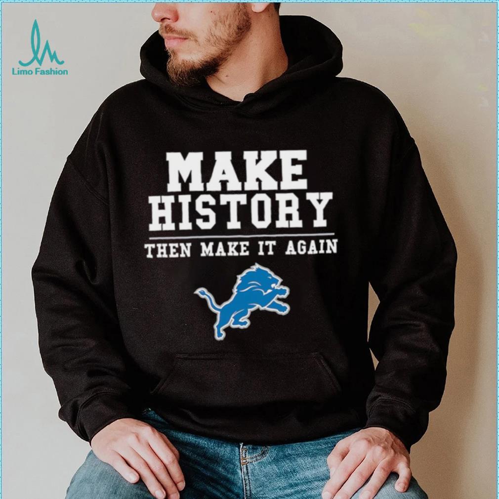 Lions Make History Then Make It Again Shirt Lions Make History Then Make It Again Shirt