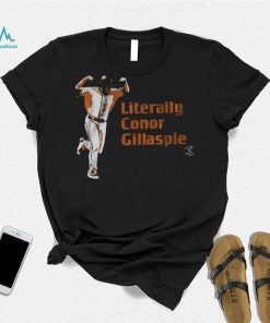 Literally Conor Gillaspie Shirt, hoodie, sweater, long sleeve and tank top Literally Conor Gillaspie Shirt