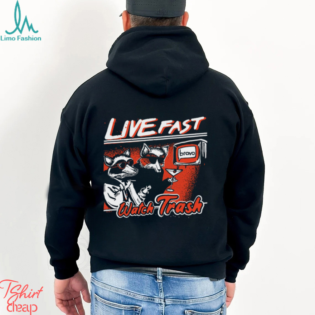 Live Fast Watch Trash Shirt Live Fast Watch Trash Shirt