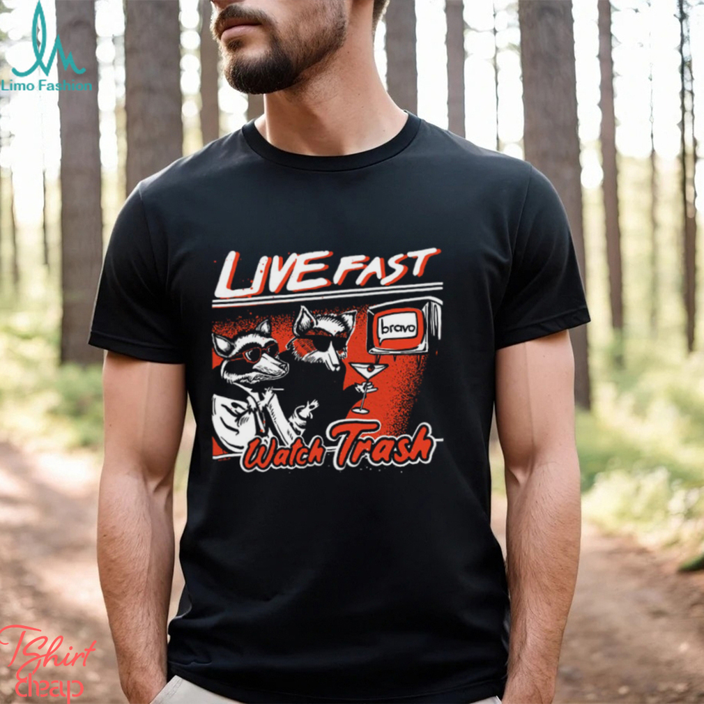 Live Fast Watch Trash Shirt Live Fast Watch Trash Shirt