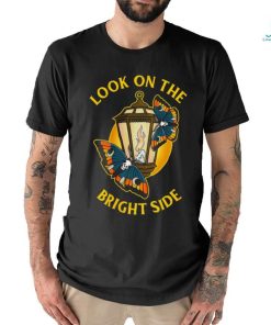 Look On The Bright Side T shirt