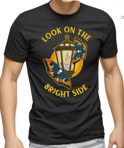 Look On The Bright Side T shirt