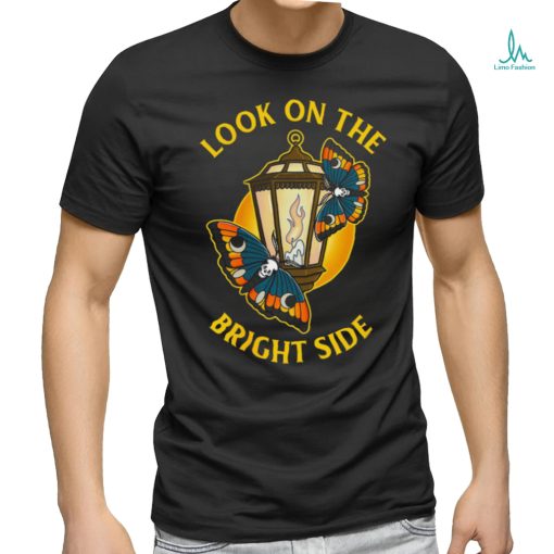 Look On The Bright Side T shirt