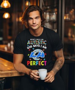 Los Angeles Rams society says I am Autistic god says I am perfect shirt