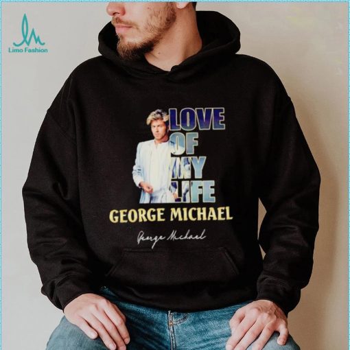 Love of my life George Michael signature shirt