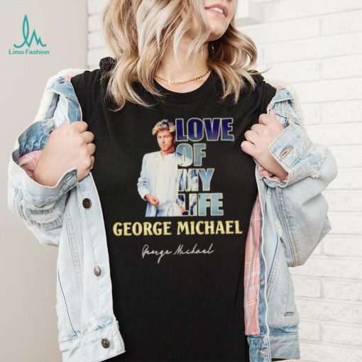 Love of my life George Michael signature shirt