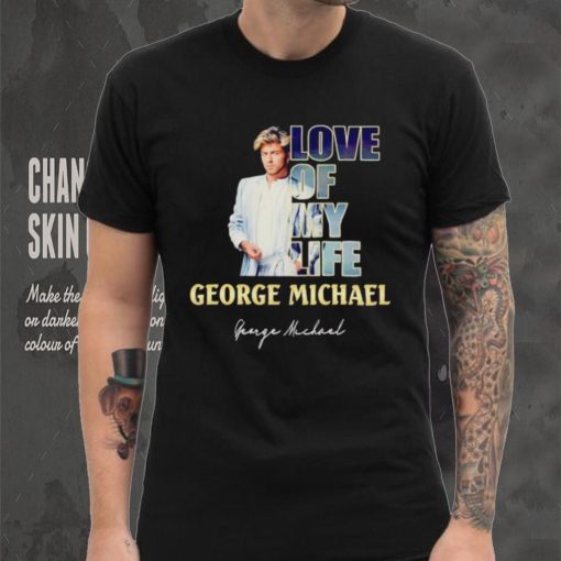 Love of my life George Michael signature shirt