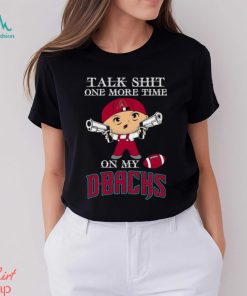 MLB Talk Shit One More Time On My Arizona Diamondbacks shirt