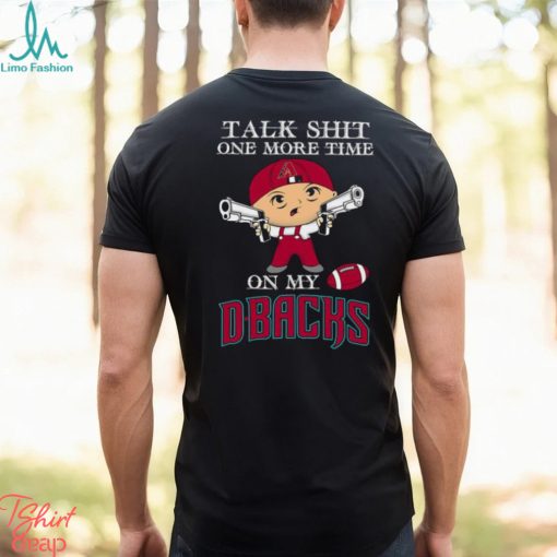 MLB Talk Shit One More Time On My Arizona Diamondbacks shirt