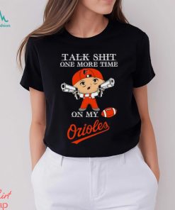 MLB Talk Shit One More Time On My Baltimore Orioles shirt