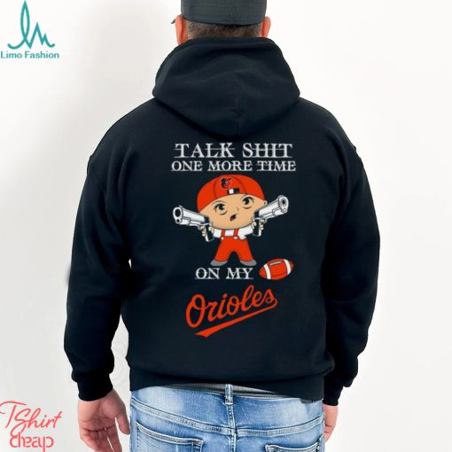 MLB Talk Shit One More Time On My Baltimore Orioles shirt