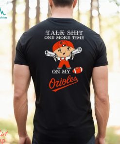MLB Talk Shit One More Time On My Baltimore Orioles shirt