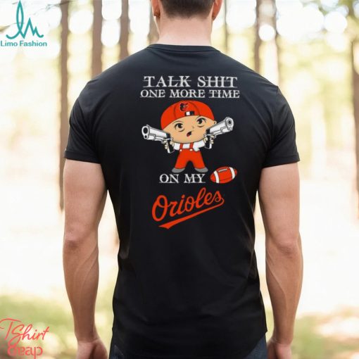 MLB Talk Shit One More Time On My Baltimore Orioles shirt
