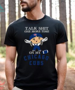 MLB Talk Shit One More Time On My Chicago Cubs shirt