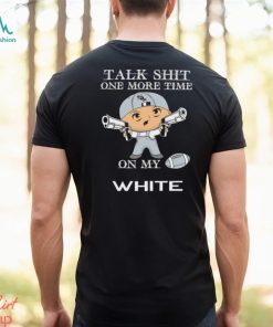 MLB Talk Shit One More Time On My Chicago White Sox shirt