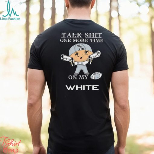 MLB Talk Shit One More Time On My Chicago White Sox shirt