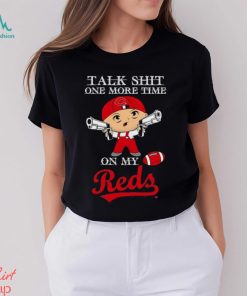 MLB Talk Shit One More Time On My Cincinnati Reds shirt
