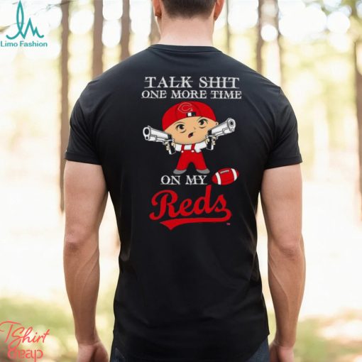 MLB Talk Shit One More Time On My Cincinnati Reds shirt