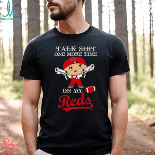 MLB Talk Shit One More Time On My Cincinnati Reds shirt