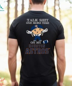 MLB Talk Shit One More Time On My Houston Astros shirt