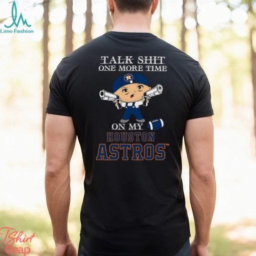 MLB Talk Shit One More Time On My Houston Astros shirt