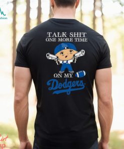 MLB Talk Shit One More Time On My Los Angeles Dodgers shirt
