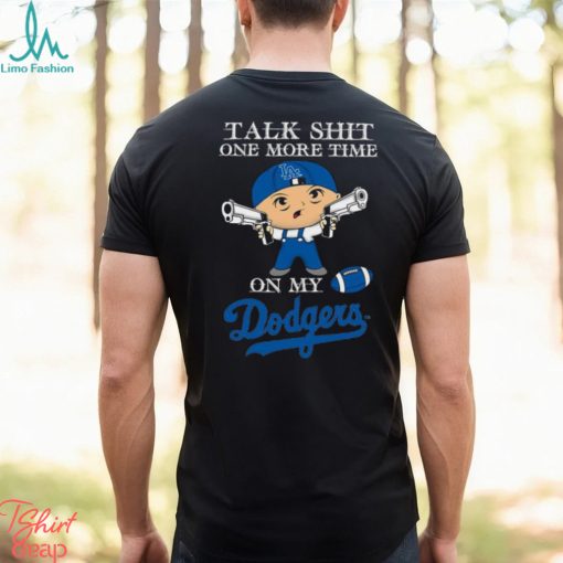 MLB Talk Shit One More Time On My Los Angeles Dodgers shirt