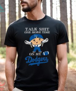 MLB Talk Shit One More Time On My Los Angeles Dodgers shirt