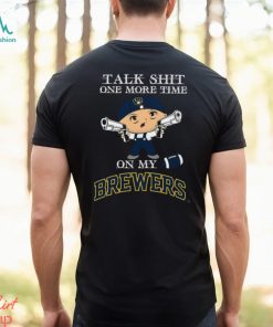 MLB Talk Shit One More Time On My Milwaukee Brewers shirt