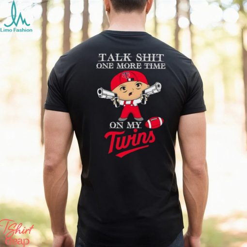 MLB Talk Shit One More Time On My Minnesota Twins shirt