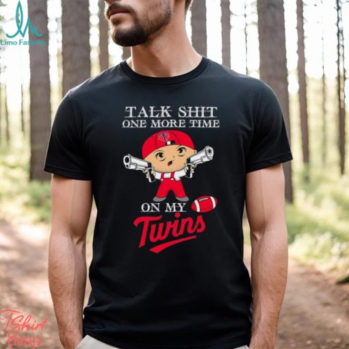 MLB Talk Shit One More Time On My Minnesota Twins shirt
