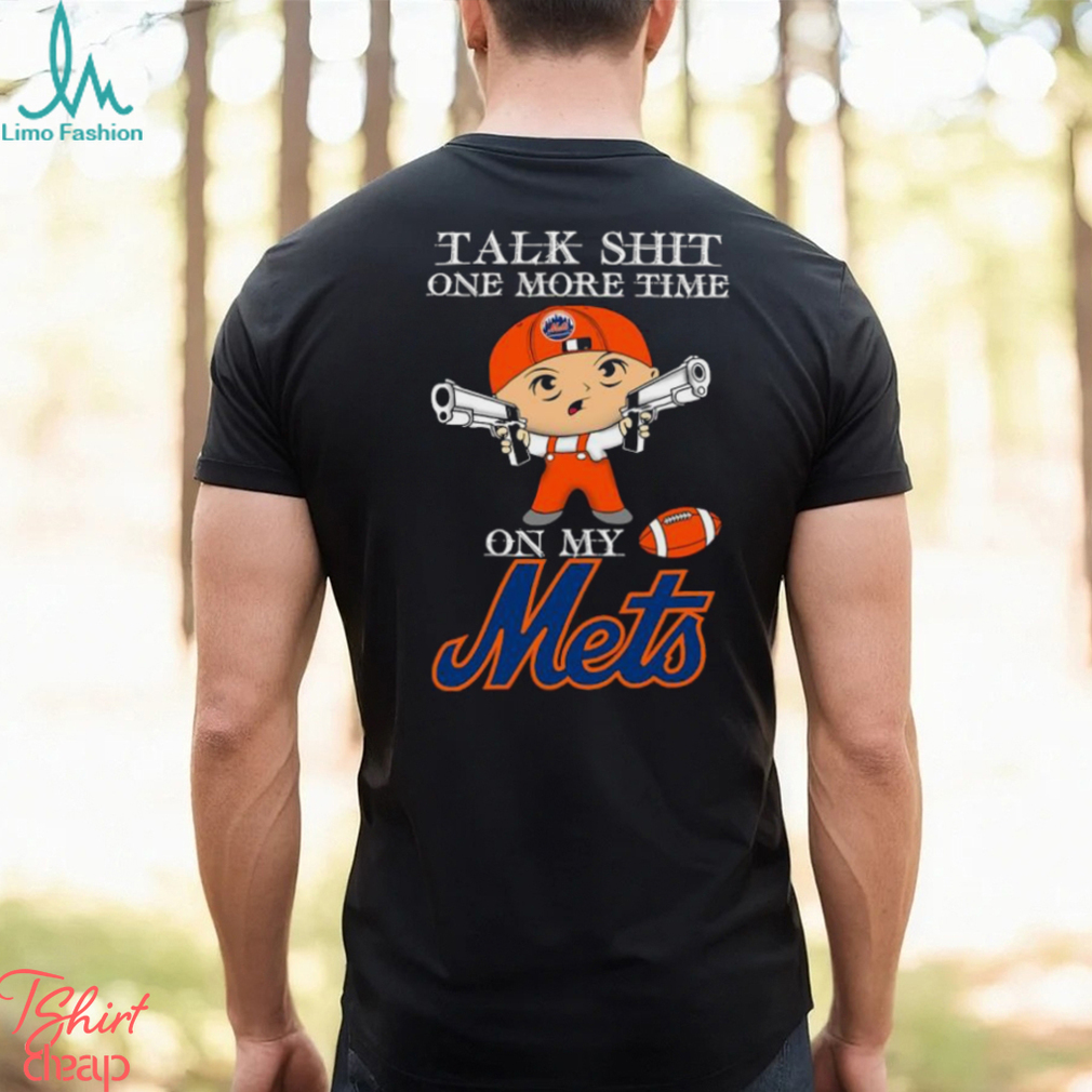 MLB Talk Shit One More Time On My New York Mets shirt MLB Talk Shit One More Time On My New York Mets shirt