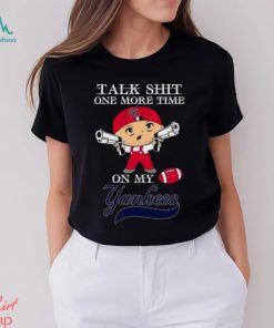 MLB Talk Shit One More Time On My New York Yankees shirt