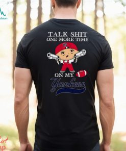 MLB Talk Shit One More Time On My New York Yankees shirt