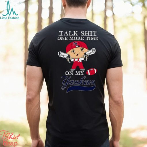 MLB Talk Shit One More Time On My New York Yankees shirt