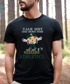 MLB Talk Shit One More Time On My Oakland Athletics shirt