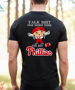 MLB Talk Shit One More Time On My Philadelphia Phillies shirt