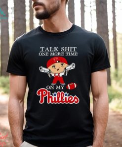 MLB Talk Shit One More Time On My Philadelphia Phillies shirt