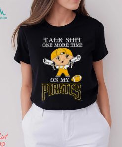 MLB Talk Shit One More Time On My Pittsburgh Pirates shirt