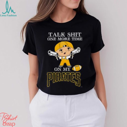 MLB Talk Shit One More Time On My Pittsburgh Pirates shirt