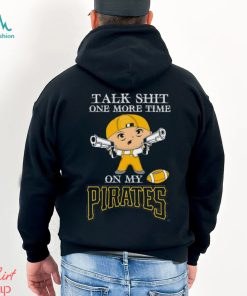 MLB Talk Shit One More Time On My Pittsburgh Pirates shirt